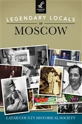 Book cover of Legendary Locals of Moscow by Latah County Historical Society
