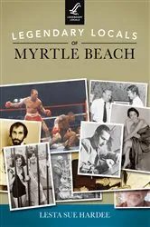 Book cover of Legendary Locals of Myrtle Beach by Lesta Sue Hardee