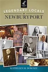 Book cover of Legendary Locals of Newburyport by Kathleen M. Downey