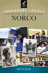 Book cover of Legendary Locals of Norco by Kevin Bash