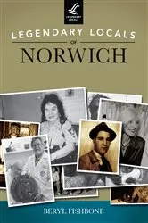 Book cover of Legendary Locals of Norwich by Beryl Fishbone