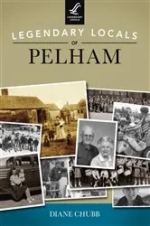Book cover of Legendary Locals of Pelham by Diane Chubb