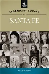 Book cover of Legendary Locals of Santa Fe by Ana Pacheco