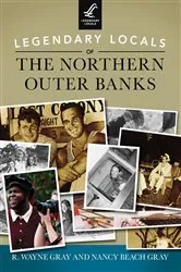 Book cover of Legendary Locals of the Northern Outer Banks by R. Wayne Gray