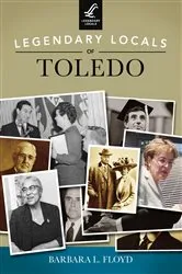 Book cover of Legendary Locals of Toledo by Barbara L. Floyd