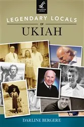 Book cover of Legendary Locals of Ukiah by Darline Bergere