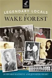 Book cover of Legendary Locals of Wake Forest by Durward Matheny