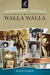 Book cover of Legendary Locals of Walla Walla by Diane B. Reed