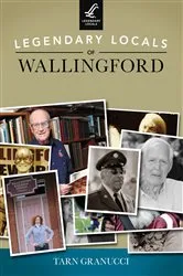 Book cover of Legendary Locals of Wallingford by Tarn Granucci