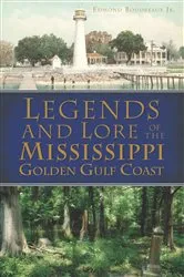 Book cover of Legends and Lore of the Mississippi Golden Gulf Coast by Edmond Boudreaux Jr.