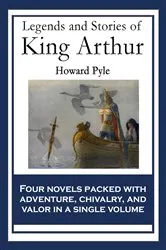 Book cover of Legends and Stories of King Arthur by Howard Pyle