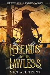 Book cover of Legends of the Lawless Pirates Vol. 1 by Michael Trent