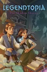 Book cover of Legendtopia Book #2: The Shadow Queen by Lee Bacon