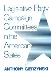 Book cover of Legislative Party Campaign Committees in the American States by Anthony Gierzynski
