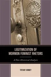 Book cover of Legitimization of Mormon Feminist Rhetors by Tiffany D. Kinney