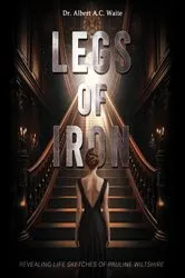 Book cover of Legs of Iron by Dr. Albert A.C. Waite