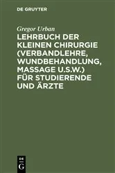 Book cover of Lehrbuch der Kleinen Chirurgie (Verbandlehre, Wundbehandlung, Massage u.s.w.) für Studierende und Ärzte by Gregor Urban