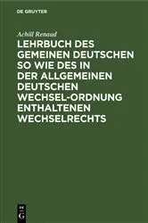 Book cover of Lehrbuch des gemeinen deutschen so wie des in der allgemeinen Deutschen Wechsel-Ordnung enthaltenen Wechselrechts (2nd ed.) by Achill Renaud