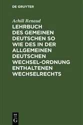 Book cover of Lehrbuch des Gemeinen Deutschen so wie des in der Allgemeinen Deutschen Wechsel-Ordnung enthaltenen Wechselrechts by Achill Renaud