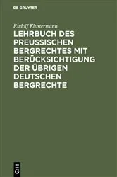Book cover of Lehrbuch des preussischen Bergrechtes mit Berücksichtigung der übrigen deutschen Bergrechte by Rudolf Klostermann