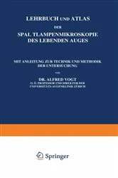 Book cover of Lehrbuch und Atlas der Spaltlampenmikroskopie des Lebenden Auges (2nd ed.) by A. Vogt