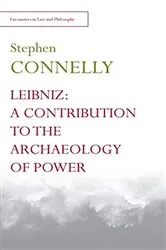Book cover of Leibniz: A Contribution to the Archaeology of Power by Stephen Connelly