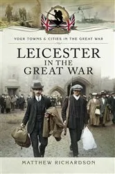 Book cover of Leicester in the Great War by Matthew Richardson