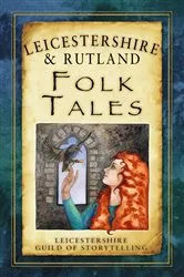 Book cover of Leicestershire and Rutland Folk Tales by Leicestershire Guild of Storytelling