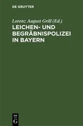 Book cover of Leichen- und Begräbnispolizei in Bayern (3rd ed.) by Lorenz August Grill