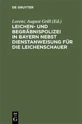 Book cover of Leichen- und Begräbnispolizei in Bayern nebst Dienstanweisung für die Leichenschauer (2nd ed.) by Unknown