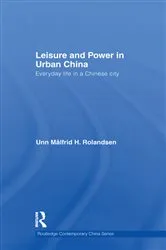 Book cover of Leisure and Power in Urban China by Unn Målfrid Rolandsen