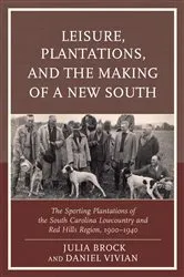 Book cover of Leisure, Plantations, and the Making of a New South by Julia Brock