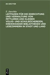 Book cover of Leitfaden für die Einrichtung und Verwaltung von mittleren und kleinen Volks- und Schulbüchereien, Kreiswanderbibliotheken und Lesezimmern in Stadt und Land by E. Jaeschke