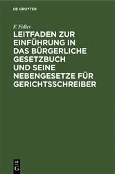 Book cover of Leitfaden zur Einführung in das Bürgerliche Gesetzbuch und seine Nebengesetze für Gerichtsschreiber by F. Fidler