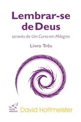 Book cover of Lembrar-se de Deus através de Um Curso em Milagres: Livro Três by David Hoffmeister