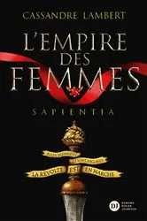 Book cover of L'Empire des Femmes, tome 1 - Sapientia by Cassandre Lambert