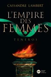Book cover of L'Empire des Femmes, tome 2 - Teneros by Cassandre Lambert