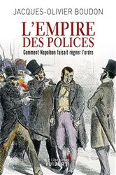 Book cover of L'Empire des polices : Comment Napoléon faisait régner l'ordre by Jacques-Olivier Boudon