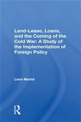 Book cover of Lend-lease, Loans, And The Coming Of The Cold War by Leon C Martel