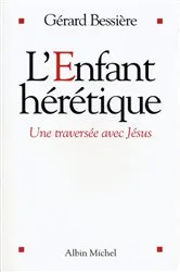 Book cover of L'Enfant hérétique by Gérard Bessière