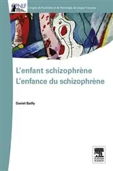 Book cover of L'enfant schizophrène - L'enfance du schizophrène by Daniel Bailly