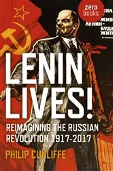 Book cover of Lenin Lives! by Philip Cunliffe