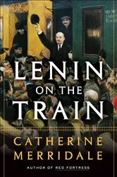 Book cover of Lenin on the Train by Catherine Merridale