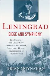Book cover of Leningrad: Siege and Symphony by Brian Moynahan
