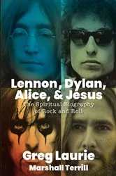 Book cover of Lennon, Dylan, Alice, and Jesus by Greg Laurie