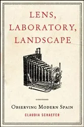 Book cover of Lens, Laboratory, Landscape by Claudia Schaefer