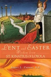 Book cover of Lent and Easter Wisdom From St. Ignatius of Loyola by Connor James L.