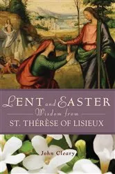 Book cover of Lent Easter Wisdom St Thérèse of Lisieux by John Cleary