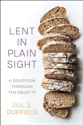 Book cover of Lent in Plain Sight by Jill J. Duffield