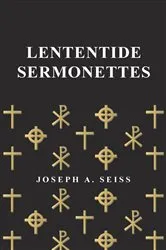 Book cover of Lententide Sermonettes by Joseph Augustus Seiss